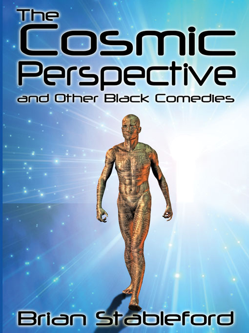 Title details for The Cosmic Perspective and Other Black Comedies by Brian Stableford - Available